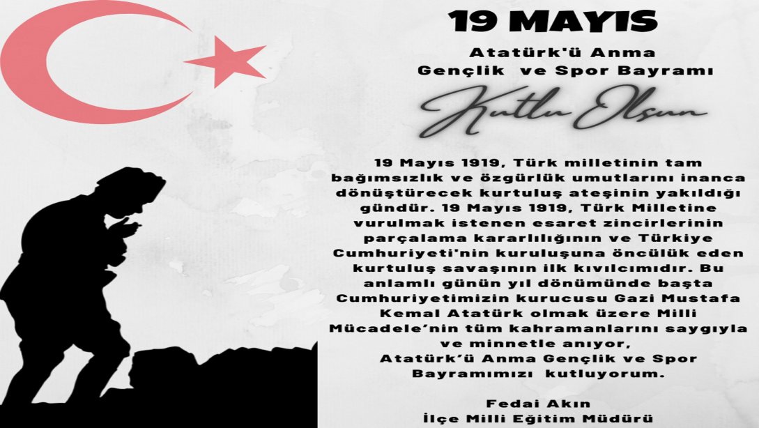 İlçe Milli Eğitim Müdürümüz Fedai Akın'ın 19 Mayıs Atatürk'ü Anma Gençlik ve Spor Bayramı Mesajı